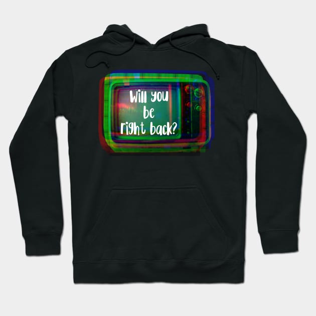 Will You Be Right Back Retro TV Set Hoodie by wildjellybeans